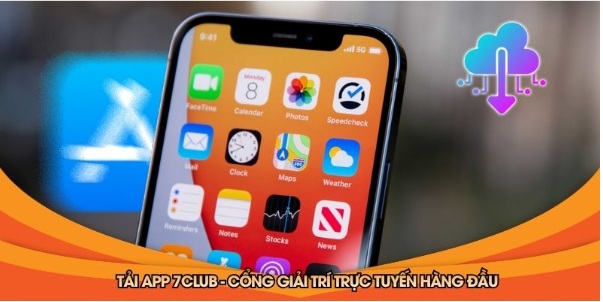 Tải App 7club - Cổng Giải Trí Trực Tuyến Hàng Đầu