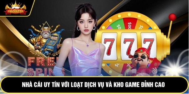 Nhà Cái Uy Tín Với Loạt Dịch Vụ Và Kho Game Đỉnh Cao