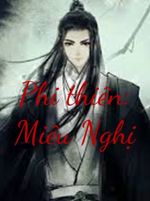 Phi Thiên: Miêu Nghị