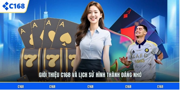 Giới thiệu C168 cùng hành trình khám phá nền tảng đầy cuốn hút