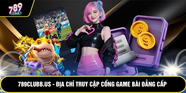 789clubb.us - Địa Chỉ Truy Cập Cổng Game Bài Đẳng Cấp