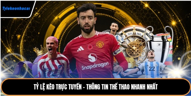 Tỷ Lệ Kèo Trực Tuyến - Thông Tin Thể Thao Nhanh Nhất