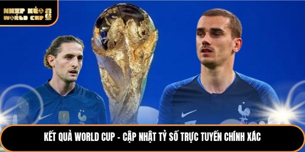Kết Quả World Cup - Cập Nhật Tỷ Số Trực Tuyến Chính Xác