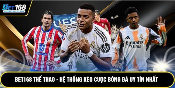 Bet168 Thể Thao - Hệ Thống Kèo Cược Bóng Đá Uy Tín Nhất