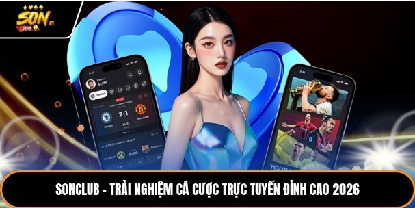 Sonclub - Trải Nghiệm Cá Cược Trực Tuyến Đỉnh Cao 2026