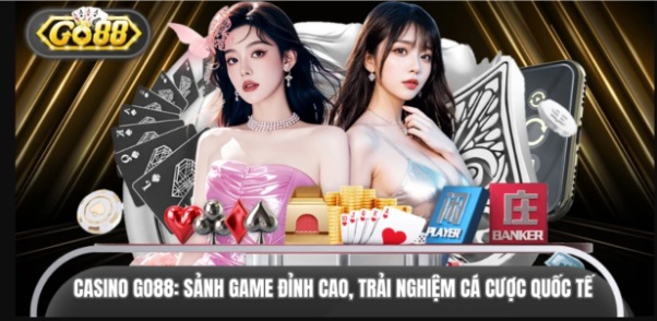 Casino Go88: Sảnh Game Đỉnh Cao, Trải Nghiệm Cá Cược Quốc Tế