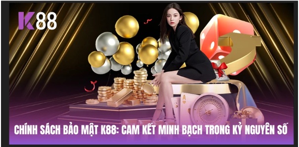 Chính Sách Bảo Mật K88: Cam Kết Minh Bạch Trong Kỷ Nguyên Số