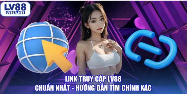 Link Truy Cập LV88 Chuẩn Nhất - Hướng Dẫn Tìm Chính Xác