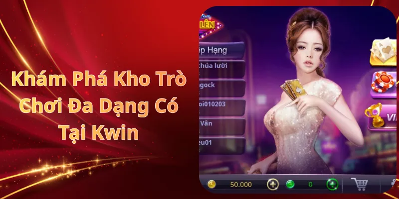 Khám Phá Kho Trò Chơi Đa Dạng Có Tại Kwin