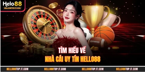 Giới thiệu nhà cái Hello88 – Nền tảng giải trí trực tuyến với nhiều chuyên mục nổi bật