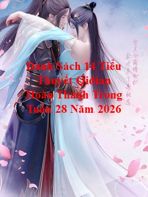 Danh Sách 14 Tiểu Thuyết Qidian Hoàn Thành Trong Tuần 28 Năm 2026