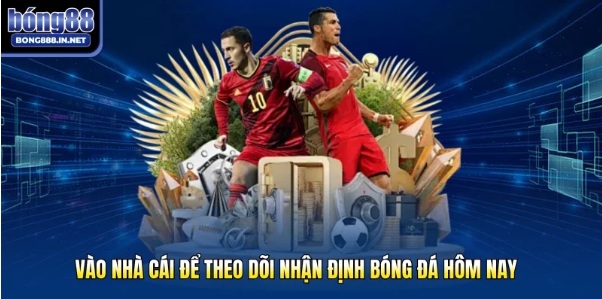 Nhận định bóng đá cùng Bong88 với góc nhìn chuyên sâu và dữ liệu phân tích chi tiết