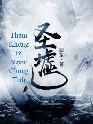 Thâm Không Bỉ Ngạn: Chung Tình