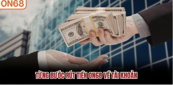 Rút tiền ON68 hướng dẫn quy trình tạo yêu cầu chính xác hơn
