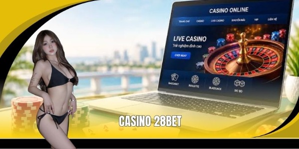 Casino 28BET: Sòng Bạc Thượng Lưu Lên Sóng, Game Hot Bùng Nổ