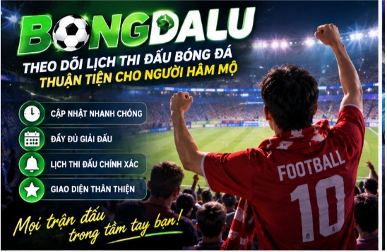 Bongdalu – Theo dõi lịch thi đấu bóng đá thuận tiện cho người hâm mộ