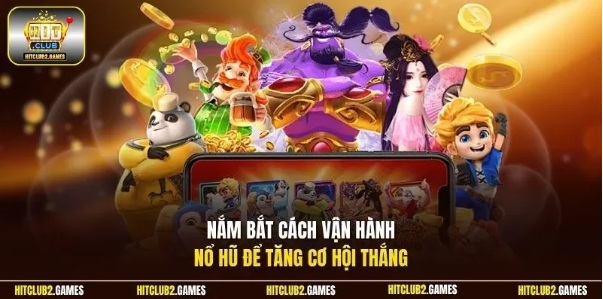 Nổ Hũ HitClub – Tìm hiểu trò chơi slot và nguyên tắc quản lý phiên chơi