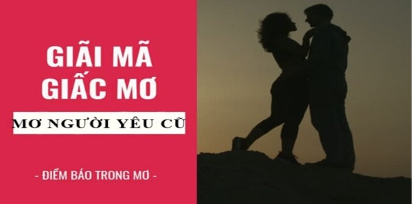 Nằm Mơ Thấy Người Yêu Cũ Đánh Số Gì? Soi Cầu Chuẩn Xác Nhất