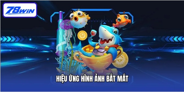 Bắn Cá 78 Win và hành trình làm chủ đại dương qua từng lượt săn thưởng