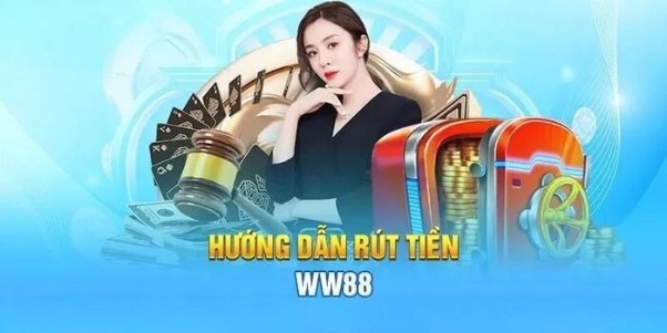 Quy trình rút tiền WW88 và những điểm cần kiểm tra kỹ