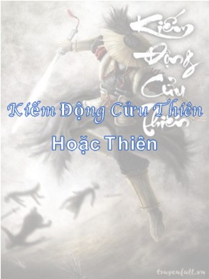 Hoặc Thiên - Hồ Sơ, Sức Mạnh & Tuyệt Kỹ Trong Kiếm Động Cửu Thiên
