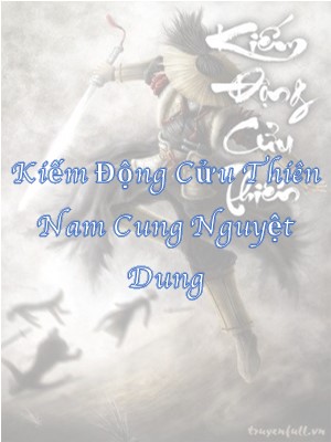 Nam Cung Nguyệt Dung - Hồ Sơ, Sức Mạnh & Tuyệt Kỹ Trong Kiếm Động Cửu Thiên