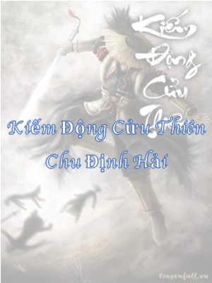 Chu Định Hải - Hồ Sơ, Sức Mạnh & Tuyệt Kỹ Trong Kiếm Động Cửu Thiên