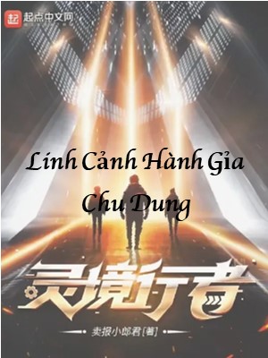Linh Cảnh Hành Giả: Chu Dung