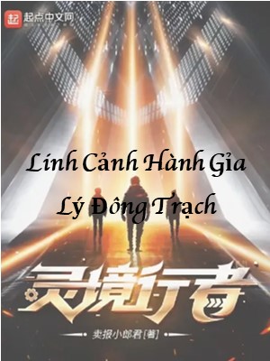 Linh Cảnh Hành Giả: Lý Đông Trạch
