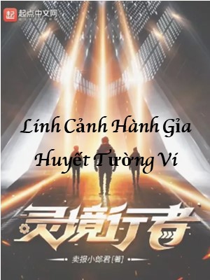Linh Cảnh Hành Giả: Huyết Tường Vi 