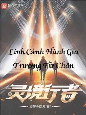 Linh Cảnh Hành Giả: Trương Tử Chân