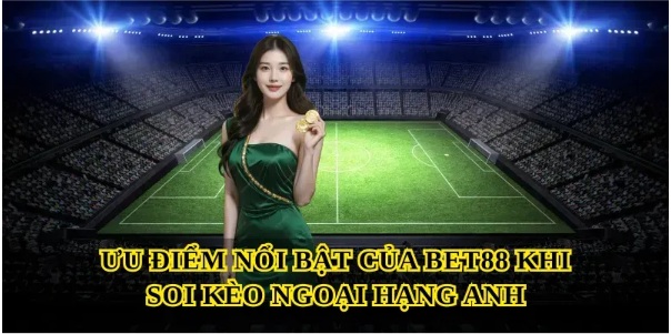 Bet88 soi kèo Ngoại Hạng Anh: bí quyết bắt kèo chuẩn