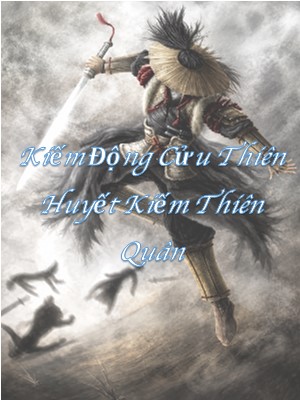 Huyết Kiếm Thiên Quân - Hồ Sơ, Sức Mạnh & Tuyệt Kỹ Trong Kiếm Động Cửu Thiên