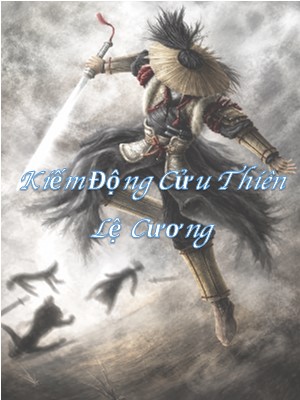 Lệ Cương - Hồ Sơ, Sức Mạnh & Tuyệt Kỹ Trong Kiếm Động Cửu Thiên
