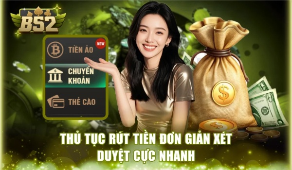 Rút Tiền B52 – Hướng Dẫn Giao Dịch An Toàn Và Nhanh Chóng
